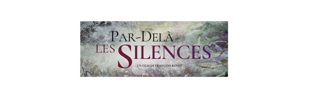 Le film Par delà les Silences, de Francois Royet, est programmé au cinéma Saint-André des Arts à Paris